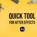 دانلود و آموزش اسکریپت Quick Tool در افتر افکت
